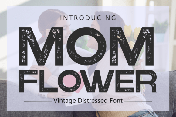 Mom Flower: The Bold Vintage Font for Heartfelt Designs